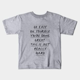 Go Easy on Yourself You're Doing Great This is Just Really Hard in Black and White Kids T-Shirt